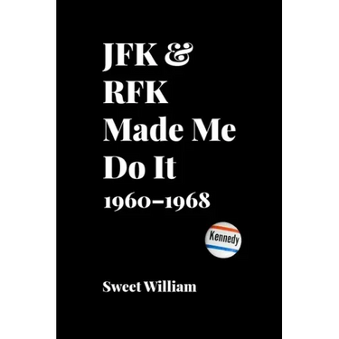 JFK & RFK Made Me Do It: 1960-1968