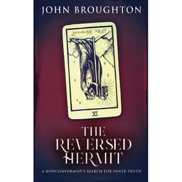 The Reversed Hermit: A Nonconformist's Search For Inner Truth