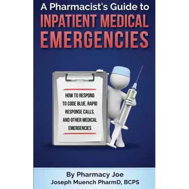 A Pharmacist's Guide to Inpatient Medical Emergencies: How to respond to code blue, rapid response calls, and other medical emergencies
