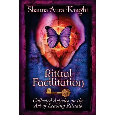 Ritual Facilitation: Collected Articles on the Art of Leading Rituals