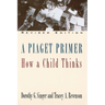 A Piaget Primer: How a Child Thinks; Revised Edition