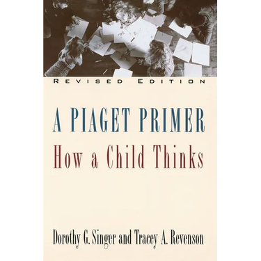 A Piaget Primer: How a Child Thinks; Revised Edition