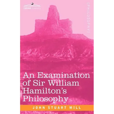 An Examination of Sir William Hamilton's Philosophy