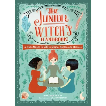 The Junior Witch's Handbook: A Kid's Guide to White Magic, Spells, and Rituals