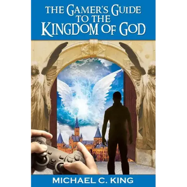 The Gamer's Guide to the Kingdom of God