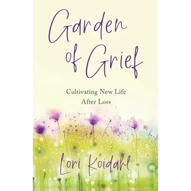 Garden of Grief: Cultivating New Life After Loss