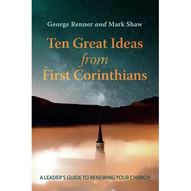 Ten Great Ideas from First Corinthians: A Leader's Guide to Renewing Your Church