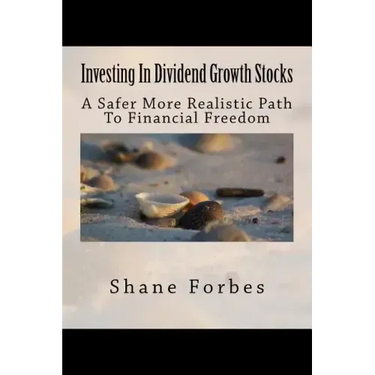 Investing In Dividend Growth Stocks: A Safer More Realistic Path To Financial Freedom