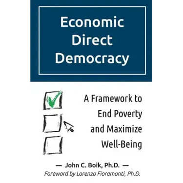 Economic Direct Democracy: A Framework to End Poverty and Maximize Well-Being