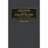 Aquinas in the Courtroom: Lawyers, Judges, and Judicial Conduct