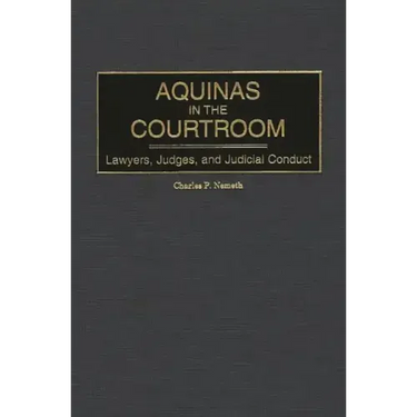 Aquinas in the Courtroom: Lawyers, Judges, and Judicial Conduct