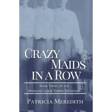 Crazy Maids in a Row: Book Three of the Spokane Clock Tower Mysteries
