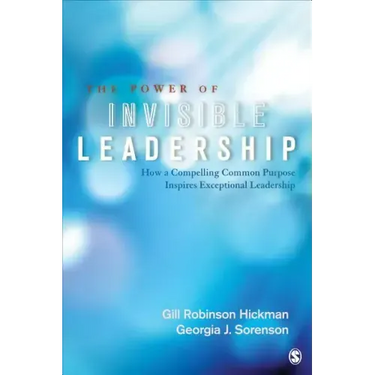 The Power of Invisible Leadership: How a Compelling Common Purpose Inspires Exceptional Leadership