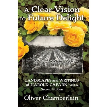 A Clear Vision to Future Delight: Landscapes and Writings of Harold Caparn FASLA