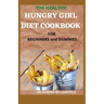 THE HEALTHY HUNGRY GIRL DIET COOKBOOK FOR BEGINNERS and DUMMIES: 70+ Fresh And Delicious for Mix-n-Match Meals & Snacks, Smoothies and Drinks Recipes