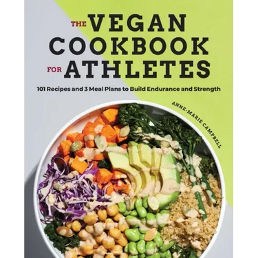 The Vegan Cookbook for Athletes: 101 Recipes and 3 Meal Plans to Build Endurance and Strength