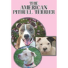 The American Pitbull Terrier: A Complete and Comprehensive Beginners Guide To: Buying, Owning, Health, Grooming, Training, Obedience, Understanding