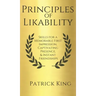 Principles of Likability: Skills for a Memorable First Impression, Captivating Presence, and Instant Friendships