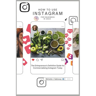 How to Use Instagram for Business in 2024: The Entrepreneur's Definitive Guide for Commercialising the Use of Instagram Today