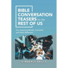 Bible Conversation Teasers for the Rest of Us: For Inquiring Minds, Converts and New Believers