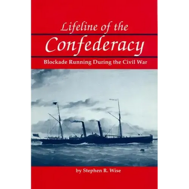 Lifeline of the Confederacy: Blockade Running During the Civil War