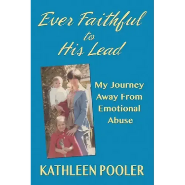 Ever Faithful to His Lead: My Journey Away from Emotional Abuse