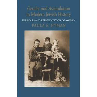 Gender and Assimilation in Modern Jewish History: The Roles and Representation of Women
