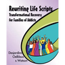 Rewriting Life Scripts: Transformational Recovery for Families of Addicts