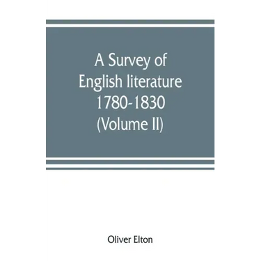 A survey of English literature, 1780-1830 (Volume II)