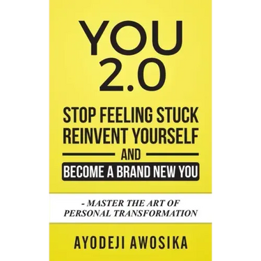 You 2.0: : Stop Feeling Stuck, Reinvent Yourself, and Become a Brand New You - Master the Art of Personal Transformation