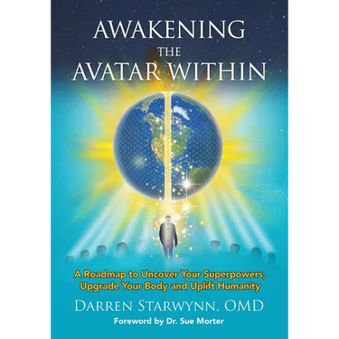 Awakening the Avatar Within: A Roadmap to Uncover Your Superpowers, Upgrade Your Body and Uplift Humanity