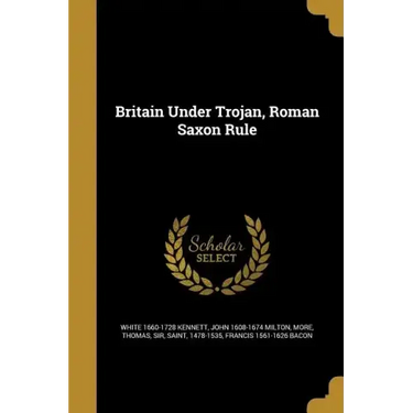 Britain Under Trojan, Roman Saxon Rule
