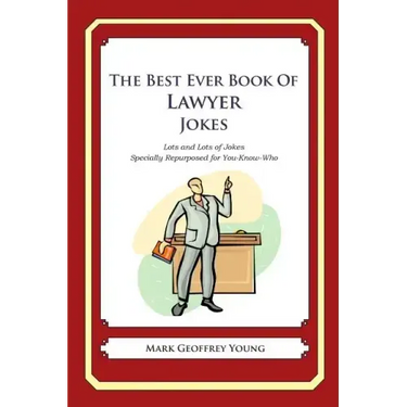 The Best Ever Book of Lawyer Jokes: Lots and Lots of Jokes Specially Repurposed for You-Know-Who