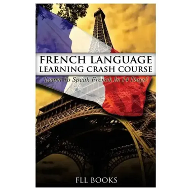 French Language Learning Crash Course: Learn to Speak French in 14 Days!