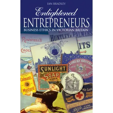 Enlightened Entrepreneurs: Business Ethics in Victorian Britain