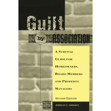 Guilt by Association: A Survival Guide for Homeowners, Board Members and Property Managers