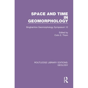 Space and Time in Geomorphology: Binghamton Geomorphology Symposium 12