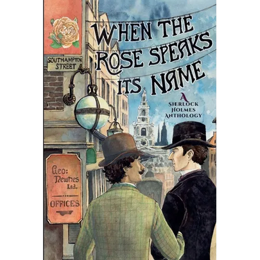 When the Rose Speaks Its Name: A Sherlock Holmes Anthology