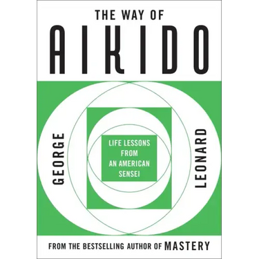 The Way of Aikido: Life Lessons from an American Sensei