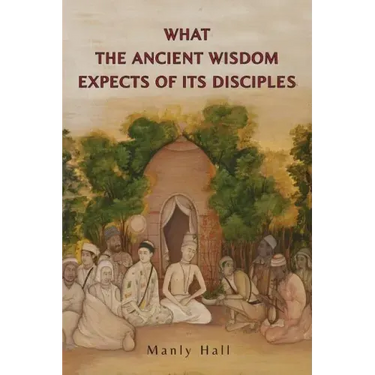What the Ancient Wisdom Expects of Its Disciples