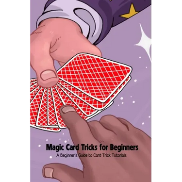 Magic Card Tricks for Beginners: A Beginner's Guide to Card Trick Tutorials