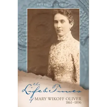 The Life and Times of Mary Wikoff Oliver 1861-1896