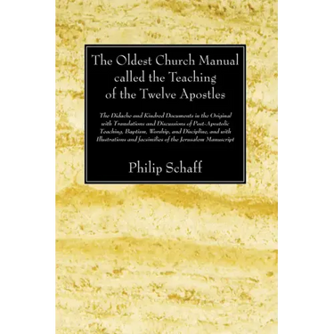 The Oldest Church Manual called the Teaching of the Twelve Apostles
