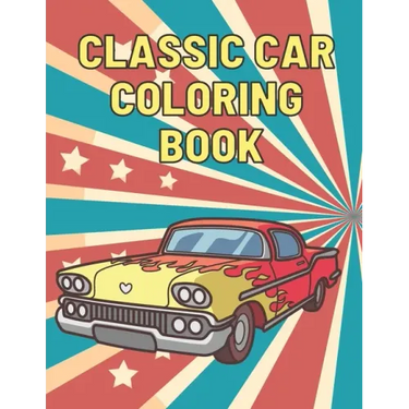 Classic Car Coloring Book: A Fun Collection Colouring Pages of American Muscle Cars For Kids Relaxation for Adults Car Lovers