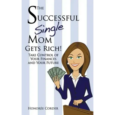 The Successful Single Mom Gets Rich!: Take Control of Your Finances and Your Future