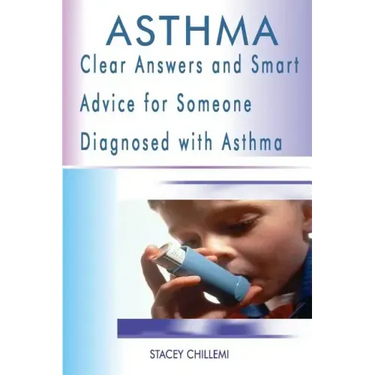 Asthma: Clear Answers and Smart Advice for Someone Diagnosed with Asthma