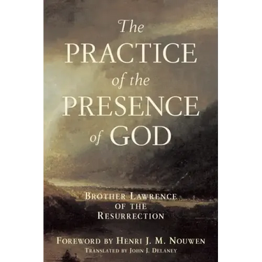 Practice of the Presence of God: Brother Lawrence of the Resurrection