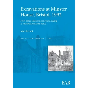 Excavations at Minster House, Bristol, 1992: From abbey cellarium and prior's lodging to cathedral prebendal house