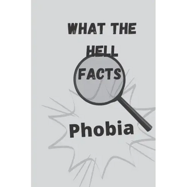 What the hell facts: Phobia