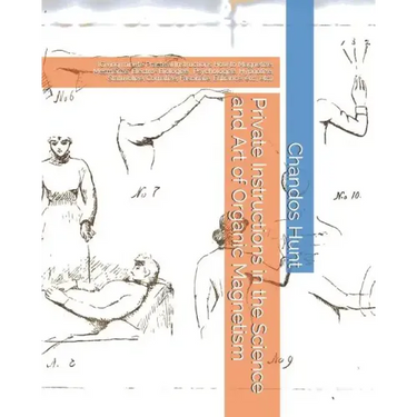 Private Instructions in the Science and Art of Organic Magnetism: (Giving minute Practical Instructions How to Magnetize, Mesmerize, Electro- Biologiz